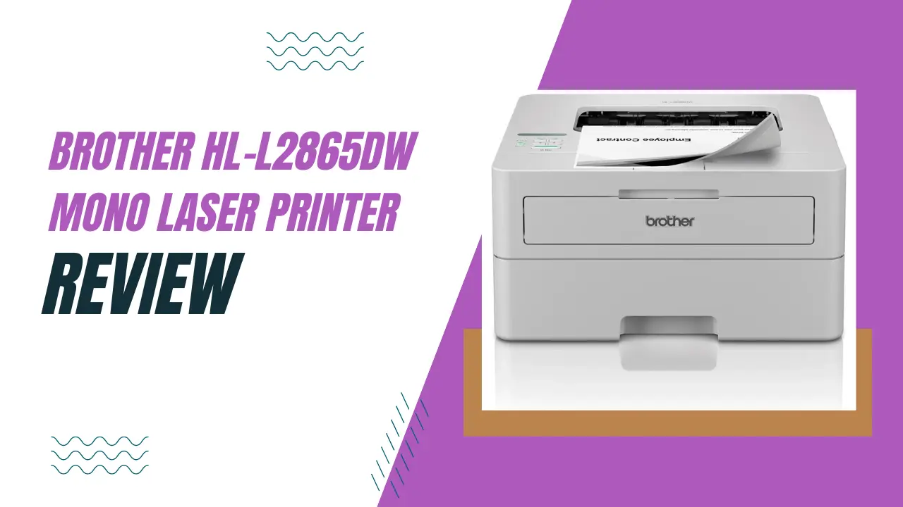 Brother HL-L2865DW mono laser printer Review - Good Printer in Budget